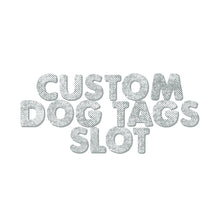 Load image into Gallery viewer, custom dog tags slot